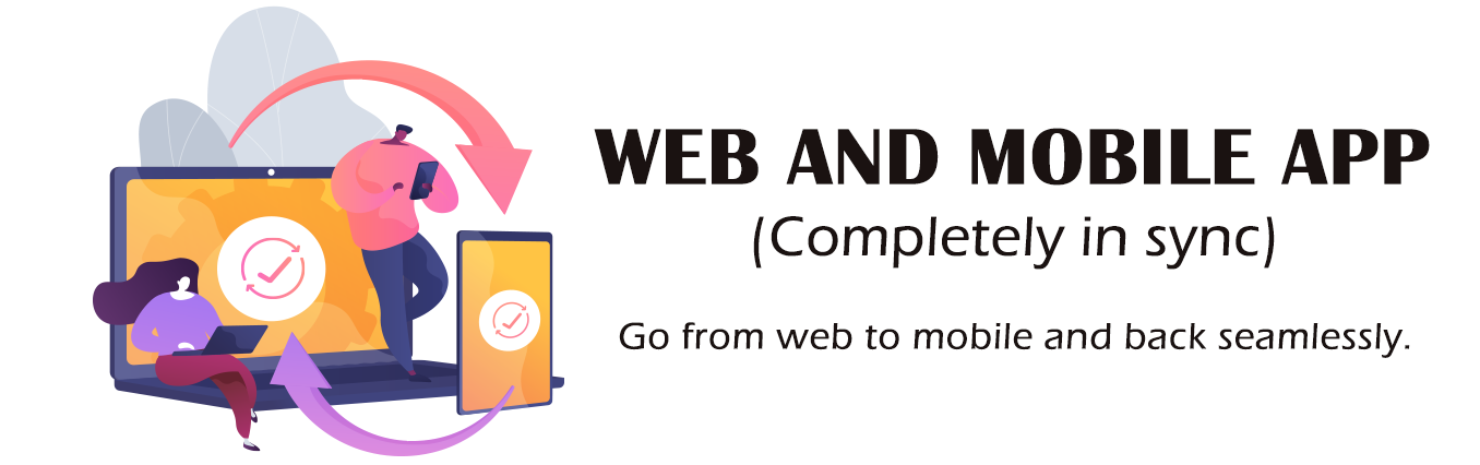 Go from web to mobile and back seamlessly and completely in sync